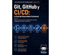 Git, GitHub y CI/CD La Guía del Desarrollador Profesional: Rebase interactivo, Git Flow, GitHub Actions avanzado y despliegue automático a producción.