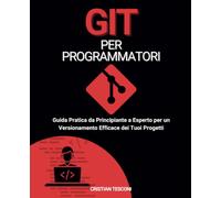 Git per Programmatori: Guida Pratica da Principiante a Esperto per un Versionamento Efficace dei Tuoi Progetti: 6