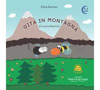 Gita in montagna di Lucia e Beatrice. L'Ape Lucia e il suo micromondo. Ediz. illustrata. Con ape in feltro