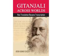 GITANJALI ACROSS WORLDS: How Translation Became Transcreation