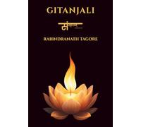 Gitanjali - Canti dell’Anima: Traduzione e commento originale dall’opera di Rabindranath Tagore