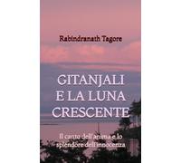 Gitanjali e La Luna Crescente: Il canto dell'anima e lo splendore dell'innocenza