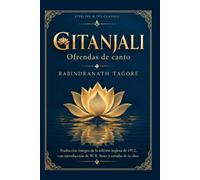 Gitanjali - Ofrendas de canto: Traducción íntegra de la edición inglesa de 1912, con introducción de W. B. Yeats y estudio de la obra