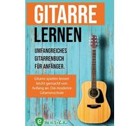 Gitarre lernen für Anfänger und Wiedereinsteiger: Gitarrenbuch für Erwachsene mit QR-Codes zu Videos, Songs und Live Kursen: Gitarrenbuch für ... zu Videos, über 15 Songs und Live Kursen