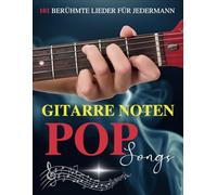Gitarre Noten Pop Songs: 101 Berühmte Lieder für Jedermann