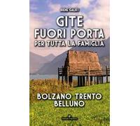 Gite fuori porta per tutta la famiglia. Bolzano Trento Belluno