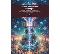 GitHub Actions for Startups: Building Automated, Secure, and Scalable Software Delivery Pipelines from Day One