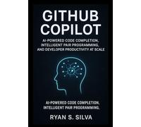 GitHub COPILOT: AI-POWERED CODE COMPLETION, INTELLIGENT PAIR PROGRAMMING, AND DEVELOPER PRODUCTIVITY AT SCALE