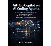 GitHub Copilot and AI Coding Agents: AI-Assisted Software Development, Prompt Engineering, Automated Workflows, and Multi-Agent Systems with LLMs