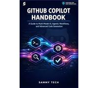 GITHUB COPILOT HANDBOOK: A Guide to Multi-Model AI, Agentic Workflows, and Advanced Code Generation