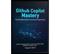 GitHub Copilot Mastery: The Complete Guide To AI-Powered Programming.