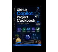 GitHub Copilot Project Cookbook: A Practical Guide to Multi-Model AI Coding, Testing, CI/CD, Automation, and Advanced DevOps