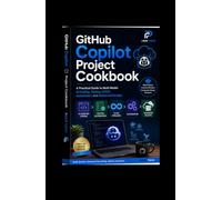GitHub Copilot Project Cookbook: A Practical Guide to Multi-Model AI Coding, Testing, CI/CD, Automation, and Advanced DevOps