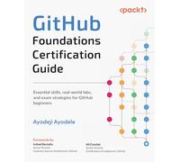 GitHub Foundations Certification Guide: Essential skills, real-world labs, and exam strategies for GitHub beginners