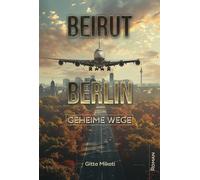 Gitta Mikati BEIRUT - BERLIN: Geheime Wege (Tascabile)