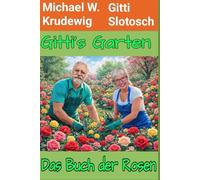 Gitti´s Garten: Das Buch der Rosen