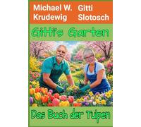 Gitti`s Garten: Das Buch der Tulpen