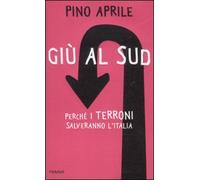 Giù al Sud. Perché i terroni salveranno l'Italia