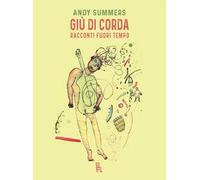 Giù di corda. Racconti fuori tempo - Summers Andy