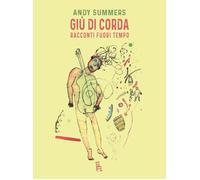 Giù di corda. Racconti fuori tempo - Summers Andy