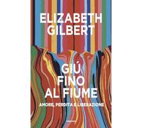 Giù fino al fiume. Amore, perdita e liberazione