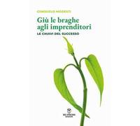 Giù le braghe agli imprenditori. Le chiavi del successo. Nuova ediz.