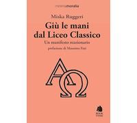 Giù le mani dal Liceo classico. Un manifesto reazionario