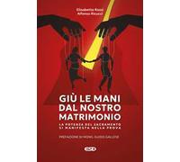 Giù le mani dal nostro matrimonio. La potenza del sacramento si manifesta nella prova