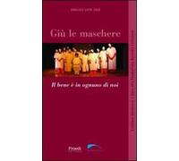 Giù le maschere. Il bene è in ognuno di noi