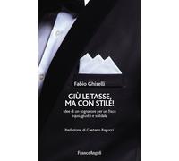 Giù le tasse, ma con stile Idee di un sognatore per un fisco equo, giusto...