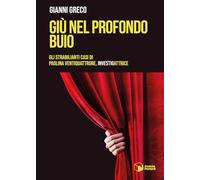 Libri Gianni Greco - Giu Nel Profondo Buio. Gli Strabilianti Casi Di Paolina Ven