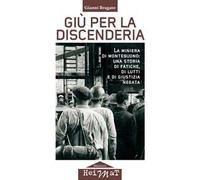 Giù per la discenderia. La miniera di Montebuono: una storia di fatiche, di lutti e di giustizia negata