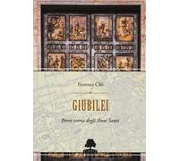 Giubilei. Breve storia degli Anni santi