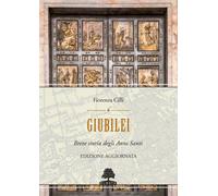 GIUBILEI. BREVE STORIA DEGLI ANNI SANTI - Cilli Fiorenza - 2025 - Olmata