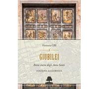 Giubilei. Breve storia degli Anni santi. Nuova ediz.