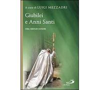 Giubilei e Anni santi. Storia, significato e devozioni