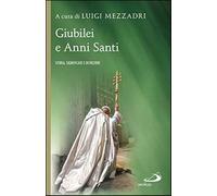 Giubilei e Anni santi. Storia, significato e devozioni - Mezzadri Luigi