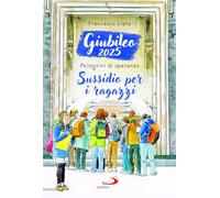 Giubileo 2025. Pellegrini di speranza. Sussidio per i ragazzi