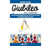 Giubileo della speranza. Guida per passare dalla notte alla luce in questi tempi oscuri