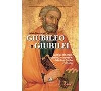 Giubileo e giubilei. Luoghi, itinerari, simboli e memorie dell'Anno Santo cristiano