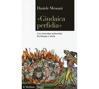 «Giudaica perfidia». Uno stereotipo antisemita fra liturgia e storia