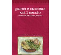 Giudei e cristiani nel I secolo. Continuità, separazione, polemica - Duran...