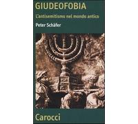 Giudeofobia. L'antisemitismo nel mondo antico - Schäfer Peter