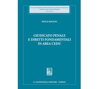 Giudicato penale e diritti fondamentali in area CEDU - Maggio Paola