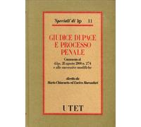 Giudice di pace e processo penale. Commento al D.Lgs. 28/8/2000 n. 274 e alle successive modifiche