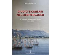 Giudici e corsari nel Mediterraneo. Il Tribunale delle prede di Sicilia 18...
