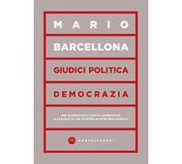 Giudici, politica, democrazia. Uso alternativo o diritto alternativo: alle radici di uno scontro in un mondo cambiato