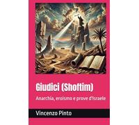 Giudici (Shoftim): Anarchia, eroismo e prove d'Israele