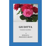 Giuditta - consulente immobiliare di Francesco Grano, 2020, Youcanprint