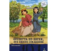 Giuditta ed Ester, due eroine coraggiose. Storie nelle storie